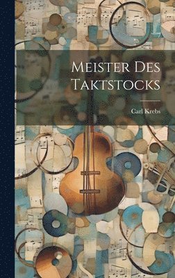 Carl Krebs - Meister des Taktstocks, Inbunden. Tillgänglighet: Lägg i varukorg