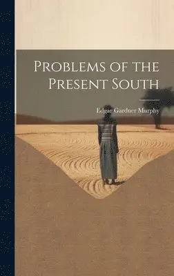 Edgar Gardner Murphy - Problems of the Present South, Inbunden. Tillgänglighet: Lägg i varukorg