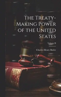 Charles Henry Butler - Treaty-Making Power of the United States; Volume II, Inbunden. Tillgänglighet: Lägg i varukorg
