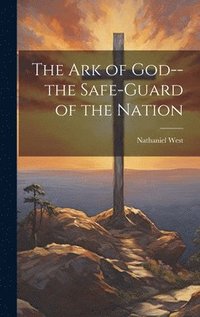 The Ark of God--the Safe-guard of the Nation