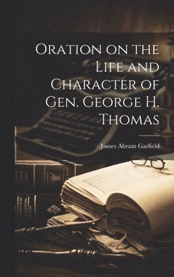 James Abram Garfield - Oration on the Life and Character of Gen. George H. Thomas, Inbunden