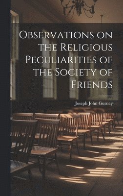 Joseph John Gurney - Observations on the Religious Peculiarities of the Society of Friends, Inbunden