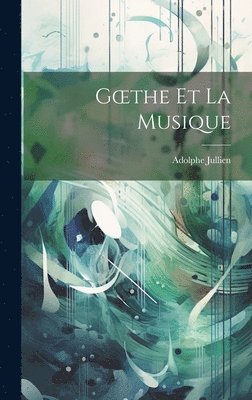 Adolphe Jullien - Goethe et La Musique, Inbunden. Tillgänglighet: Lägg i varukorg