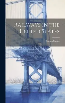 Simon Sterne - Railways in the United States, Inbunden. Tillgänglighet: Lägg i varukorg