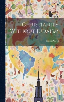 Baden Powell - Christianity Without Judaism, Inbunden. Tillgänglighet: Lägg i varukorg