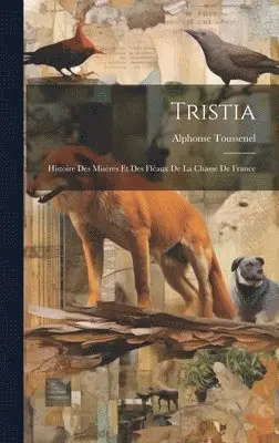 Alphonse Toussenel - Tristia, Inbunden. Tillgänglighet: Lägg i varukorg