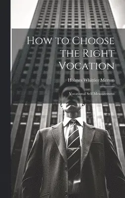 Holmes Whittier Merton - How to Choose the Right Vocation, Inbunden. Tillgänglighet: Lägg i varukorg