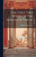 First Two Books of the Aeneid of Virgil