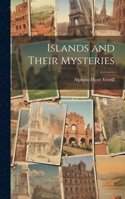 Alpheus Hyatt Verrill - Islands and Their Mysteries, Inbunden. Tillgänglighet: Lägg i varukorg