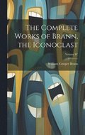 The Complete Works of Brann, the Iconoclast; Volume IV