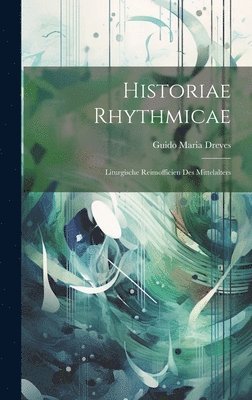 Guido Maria Dreves - Historiae Rhythmicae, Inbunden