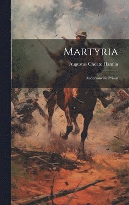 Augustus Choate Hamlin - Martyria, Inbunden