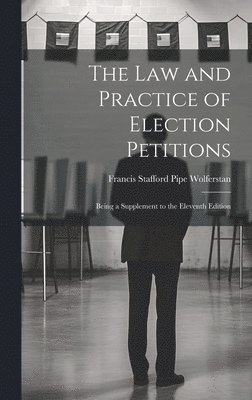 Francis Stafford Pipe Wolferstan - Law and Practice of Election Petitions, Inbunden. Tillgänglighet: Lägg i varukorg