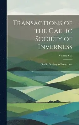 Gaelic Society of Inverness - Transactions of the Gaelic Society of Inverness; Volume VIII, Inbunden. Tillgänglighet: Lägg i varukorg