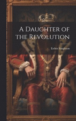 Esther Singleton - Daughter of the Revolution, Inbunden