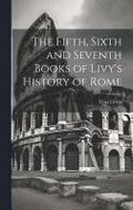 Fifth, Sixth and Seventh Books of Livy's History of Rome
