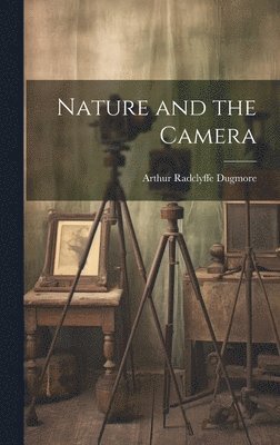 Arthur Radclyffe Dugmore - Nature and the Camera, Inbunden