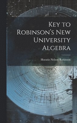 Horatio Nelson Robinson - Key to Robinson's New University Algebra, Inbunden. Tillgänglighet: Lägg i varukorg