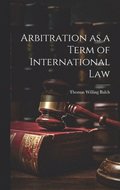 Arbitration as a Term of International Law
