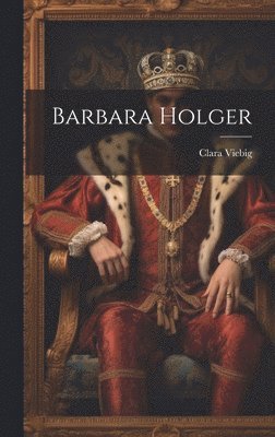 Clara Viebig - Barbara Holger, Inbunden