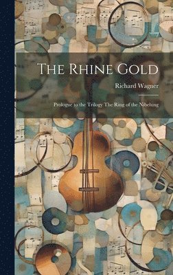Richard Wagner - Rhine Gold, Inbunden