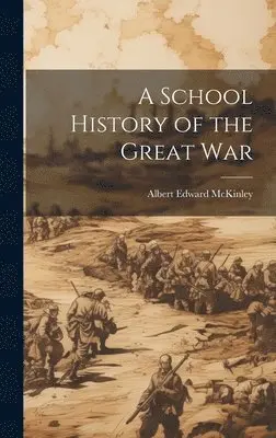Albert Edward McKinley - School History of the Great War, Inbunden. Tillgänglighet: Lägg i varukorg