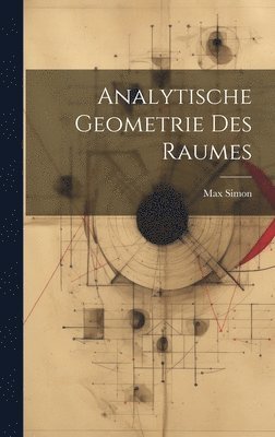 Max Simon - Analytische Geometrie des Raumes, Inbunden. Tillgänglighet: Lägg i varukorg