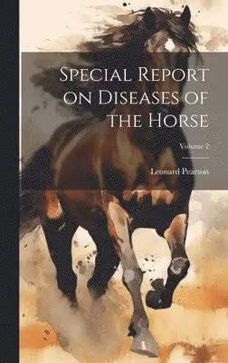 Leonard Pearson - Special Report on Diseases of the Horse; Volume 2, Inbunden. Tillgänglighet: Lägg i varukorg