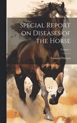 Leonard Pearson - Special Report on Diseases of the Horse; Volume 1, Inbunden. Tillgänglighet: Lägg i varukorg