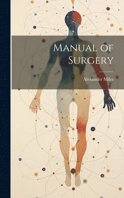 Alexander Miles - Manual of Surgery, Inbunden