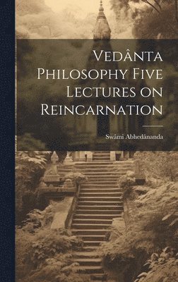 Swâmi Abhedânanda - Vedânta Philosophy Five Lectures on Reincarnation, Inbunden. Tillgänglighet: Lägg i varukorg