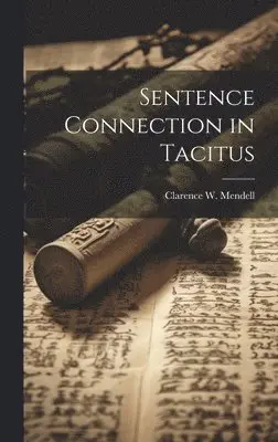 Clarence W Mendell - Sentence Connection in Tacitus, Inbunden. Tillgänglighet: Lägg i varukorg