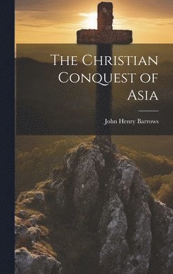 John Henry Barrows - Christian Conquest of Asia, Inbunden. Tillgänglighet: Lägg i varukorg