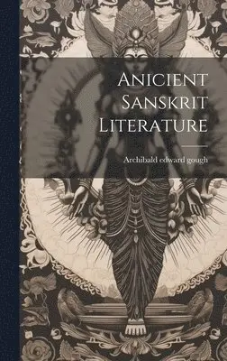 Archibald Edward Gough - Anicient Sanskrit Literature, Inbunden. Tillgänglighet: Lägg i varukorg