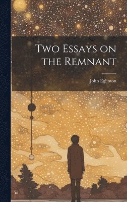 John Eglinton - Two Essays on the Remnant, Inbunden