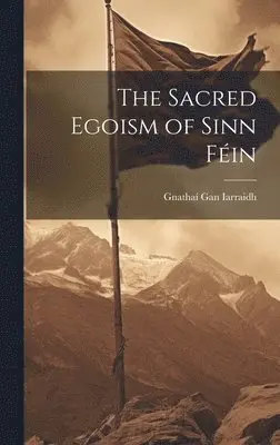 Gnathaí Gan Iarraidh - Sacred Egoism of Sinn Féin, Inbunden. Tillgänglighet: Lägg i varukorg