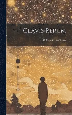 William C Robinson - Clavis Rerum, Inbunden. Tillgänglighet: Lägg i varukorg