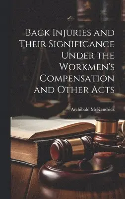 Archibald McKendrick - Back Injuries and Their Significance Under the Workmen's Compensation and Other Acts, Inbunden. Tillgänglighet: Lägg i varukorg