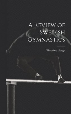 Theodore Hough - Review of Swedish Gymnastics, Inbunden