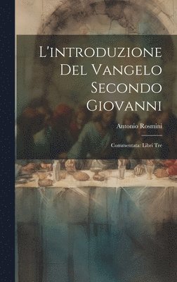 Antonio Rosmini - L'introduzione del Vangelo Secondo Giovanni, Inbunden
