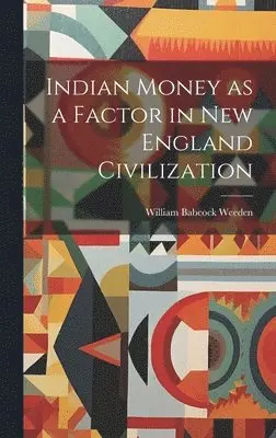 William Babcock Weeden - Indian Money as a Factor in New England Civilization, Inbunden. Tillgänglighet: Lägg i varukorg