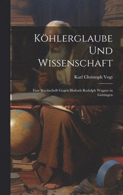 Karl Christoph Vogt - Köhlerglaube und Wissenschaft, Inbunden. Tillgänglighet: Lägg i varukorg