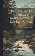 Indian Idylls From the Sanskrit of the Mahbhrata