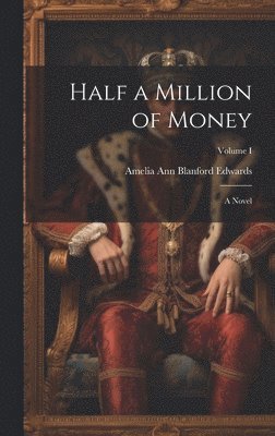 Amelia Ann Blanford Edwards - Half a Million of Money, Inbunden