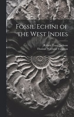 Robert Tracy Jackson, Thomas Wayland Vaughan - Fossil Echini of the West Indies, Inbunden. Tillgänglighet: Lägg i varukorg