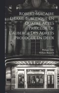 Robert-Macaire Drame Burlesque En Quatre Actes PrIecd de L'auberge des Adrets Prologue en Deux