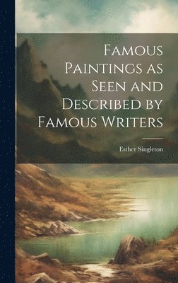 Esther Singleton - Famous Paintings as Seen and Described by Famous Writers, Inbunden