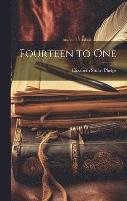 Elizabeth Stuart Phelps - Fourteen to One, Inbunden. Tillgänglighet: Lägg i varukorg