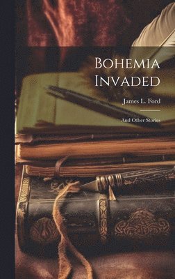 James L Ford - Bohemia Invaded, Inbunden. Tillgänglighet: Lägg i varukorg