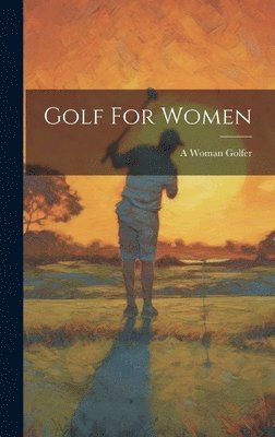 A Woman Golfer - Golf For Women, Inbunden. Tillgänglighet: Lägg i varukorg